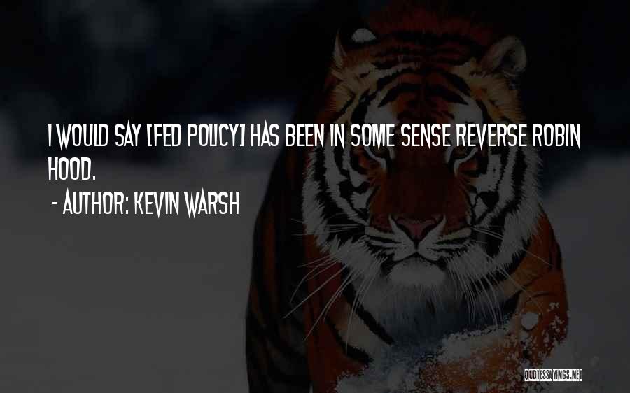 Kevin Warsh Quotes: I Would Say [fed Policy] Has Been In Some Sense Reverse Robin Hood.