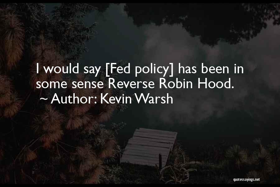 Kevin Warsh Quotes: I Would Say [fed Policy] Has Been In Some Sense Reverse Robin Hood.