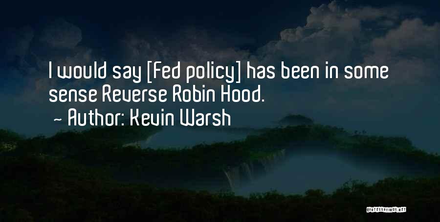 Kevin Warsh Quotes: I Would Say [fed Policy] Has Been In Some Sense Reverse Robin Hood.