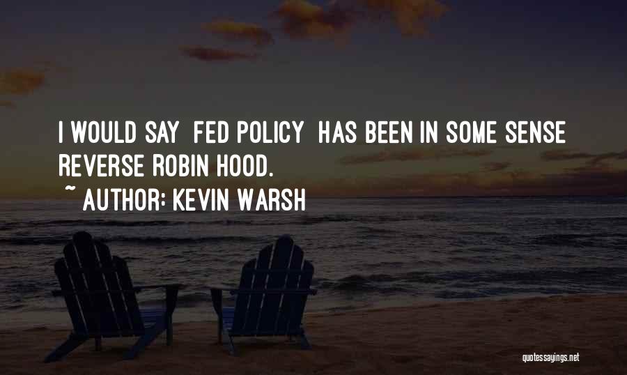 Kevin Warsh Quotes: I Would Say [fed Policy] Has Been In Some Sense Reverse Robin Hood.
