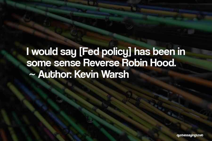 Kevin Warsh Quotes: I Would Say [fed Policy] Has Been In Some Sense Reverse Robin Hood.