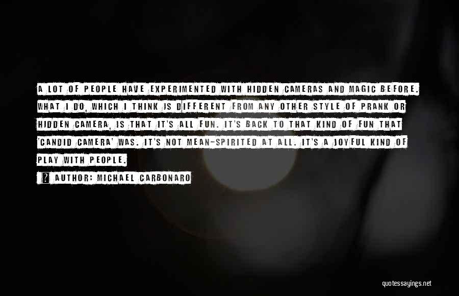 Michael Carbonaro Quotes: A Lot Of People Have Experimented With Hidden Cameras And Magic Before. What I Do, Which I Think Is Different