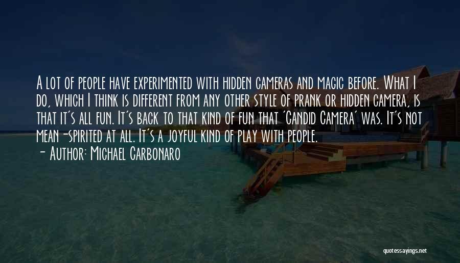 Michael Carbonaro Quotes: A Lot Of People Have Experimented With Hidden Cameras And Magic Before. What I Do, Which I Think Is Different