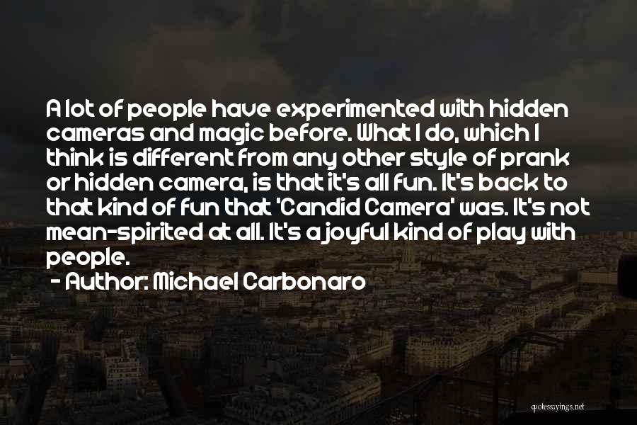 Michael Carbonaro Quotes: A Lot Of People Have Experimented With Hidden Cameras And Magic Before. What I Do, Which I Think Is Different