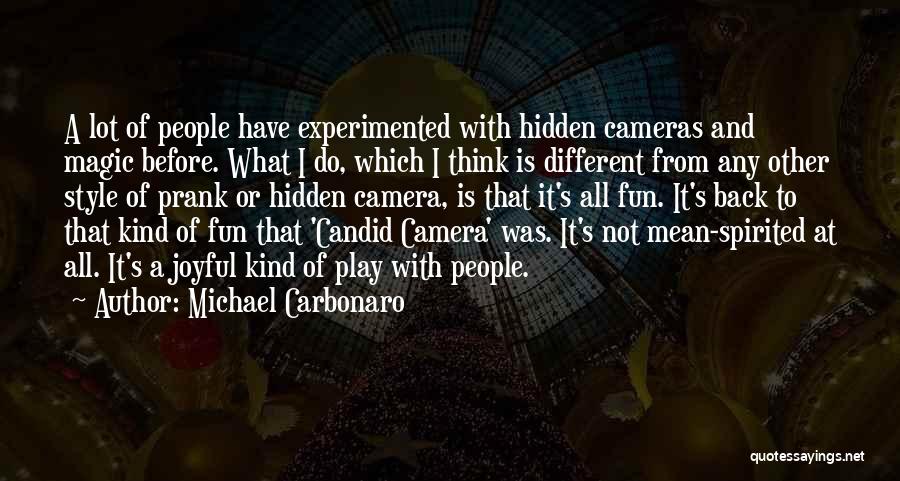 Michael Carbonaro Quotes: A Lot Of People Have Experimented With Hidden Cameras And Magic Before. What I Do, Which I Think Is Different