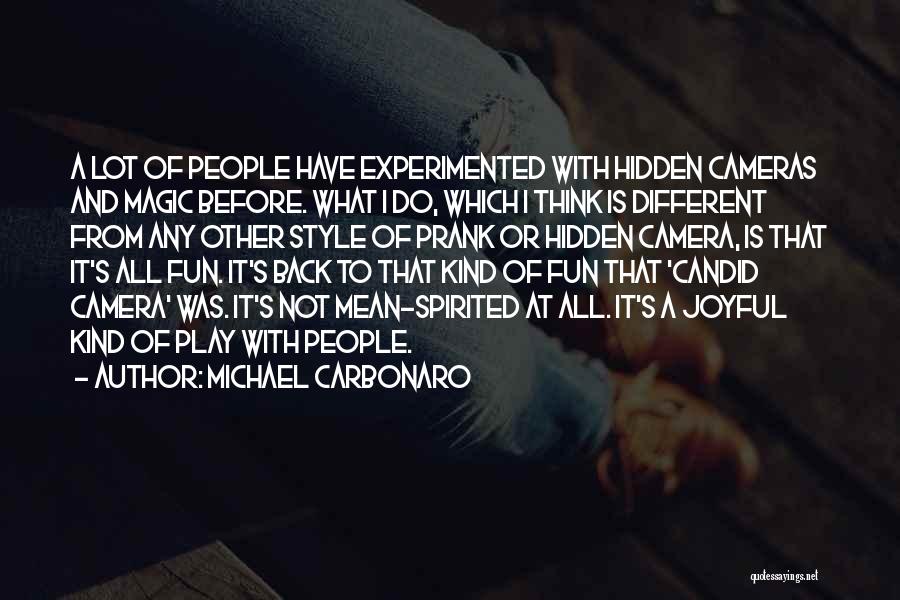 Michael Carbonaro Quotes: A Lot Of People Have Experimented With Hidden Cameras And Magic Before. What I Do, Which I Think Is Different