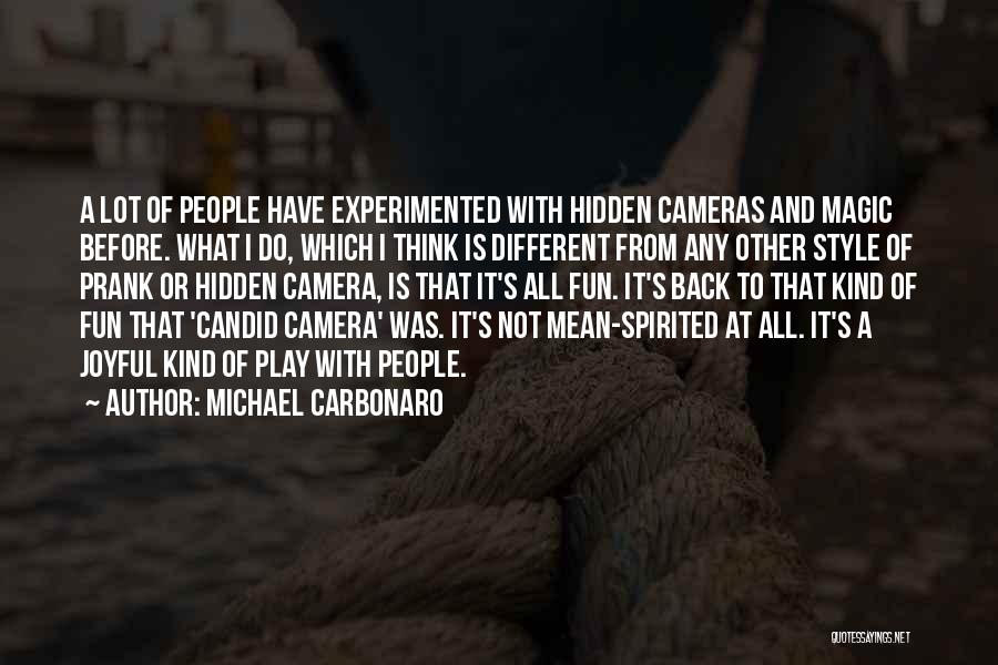 Michael Carbonaro Quotes: A Lot Of People Have Experimented With Hidden Cameras And Magic Before. What I Do, Which I Think Is Different