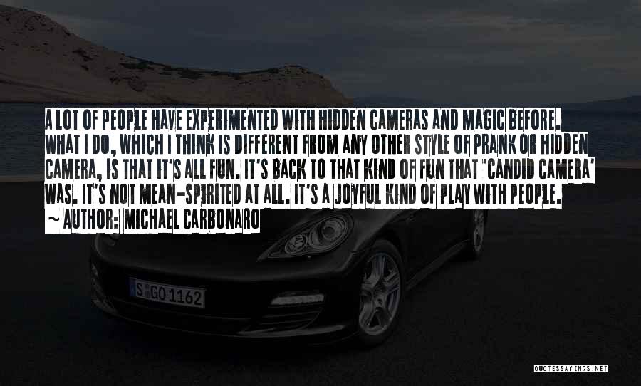 Michael Carbonaro Quotes: A Lot Of People Have Experimented With Hidden Cameras And Magic Before. What I Do, Which I Think Is Different