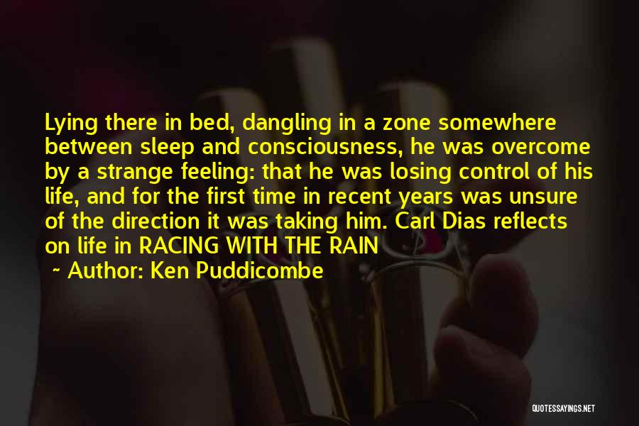 Ken Puddicombe Quotes: Lying There In Bed, Dangling In A Zone Somewhere Between Sleep And Consciousness, He Was Overcome By A Strange Feeling: