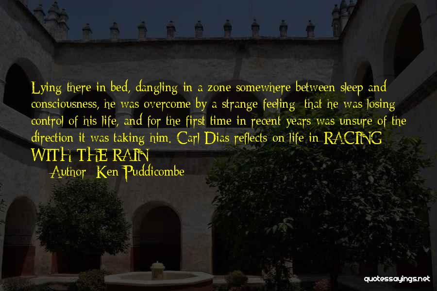 Ken Puddicombe Quotes: Lying There In Bed, Dangling In A Zone Somewhere Between Sleep And Consciousness, He Was Overcome By A Strange Feeling: