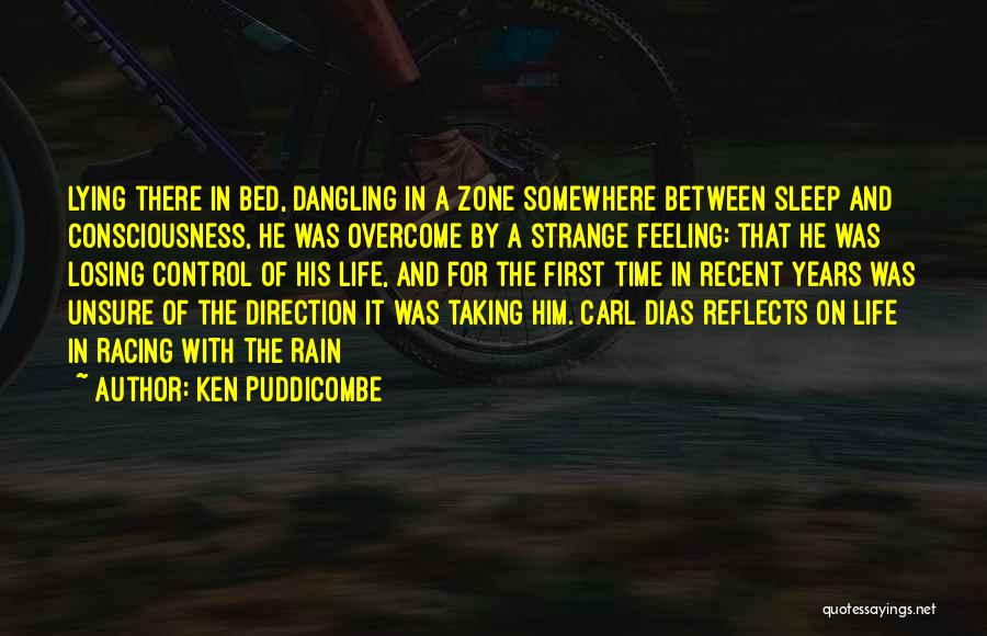 Ken Puddicombe Quotes: Lying There In Bed, Dangling In A Zone Somewhere Between Sleep And Consciousness, He Was Overcome By A Strange Feeling: