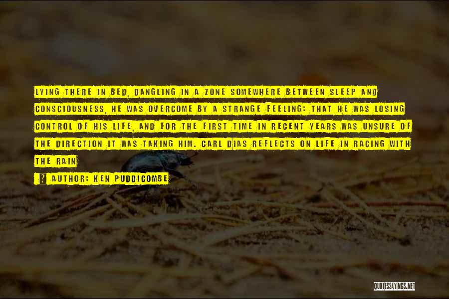 Ken Puddicombe Quotes: Lying There In Bed, Dangling In A Zone Somewhere Between Sleep And Consciousness, He Was Overcome By A Strange Feeling: