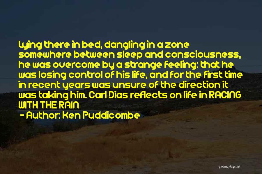 Ken Puddicombe Quotes: Lying There In Bed, Dangling In A Zone Somewhere Between Sleep And Consciousness, He Was Overcome By A Strange Feeling: