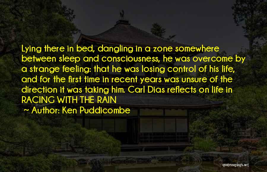 Ken Puddicombe Quotes: Lying There In Bed, Dangling In A Zone Somewhere Between Sleep And Consciousness, He Was Overcome By A Strange Feeling: