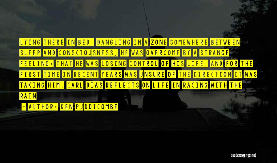 Ken Puddicombe Quotes: Lying There In Bed, Dangling In A Zone Somewhere Between Sleep And Consciousness, He Was Overcome By A Strange Feeling: