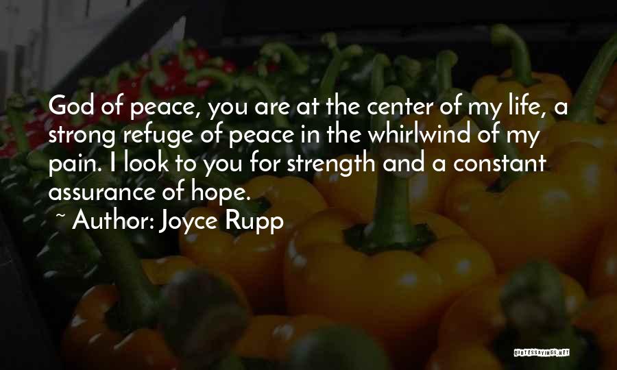 Joyce Rupp Quotes: God Of Peace, You Are At The Center Of My Life, A Strong Refuge Of Peace In The Whirlwind Of