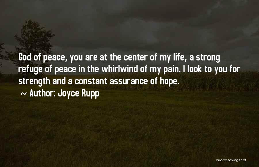 Joyce Rupp Quotes: God Of Peace, You Are At The Center Of My Life, A Strong Refuge Of Peace In The Whirlwind Of