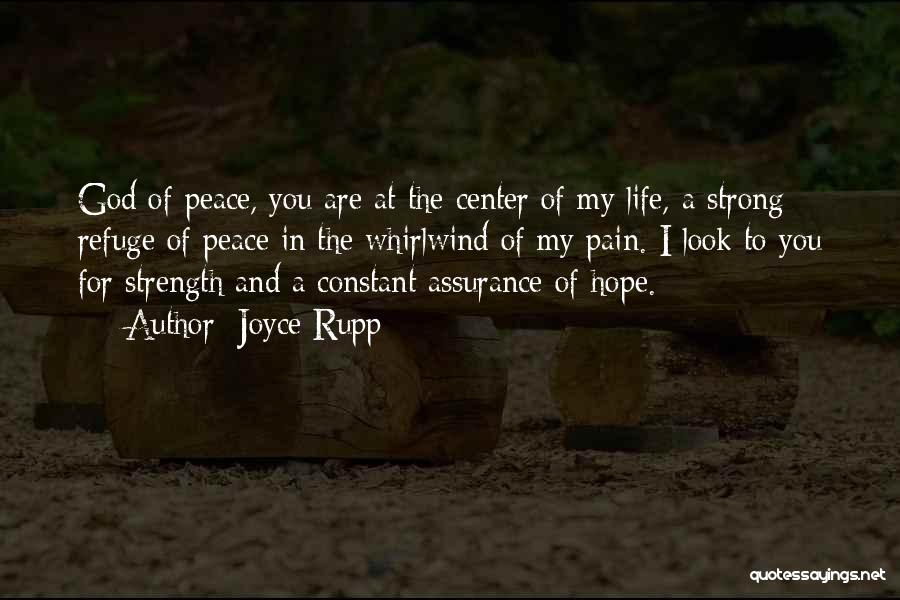 Joyce Rupp Quotes: God Of Peace, You Are At The Center Of My Life, A Strong Refuge Of Peace In The Whirlwind Of