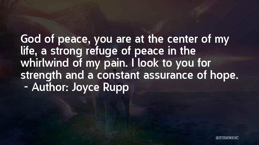 Joyce Rupp Quotes: God Of Peace, You Are At The Center Of My Life, A Strong Refuge Of Peace In The Whirlwind Of