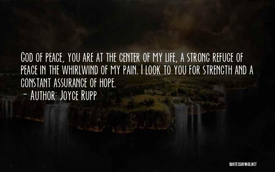 Joyce Rupp Quotes: God Of Peace, You Are At The Center Of My Life, A Strong Refuge Of Peace In The Whirlwind Of