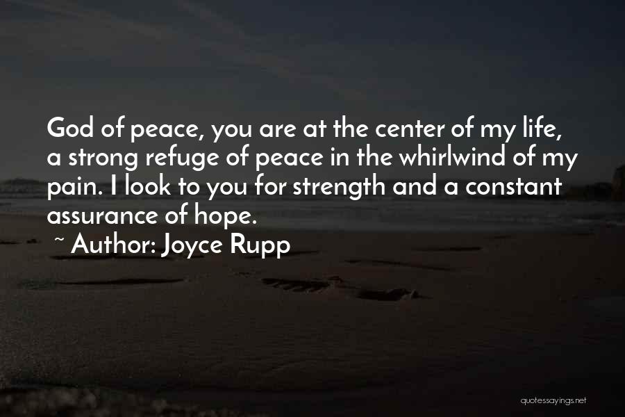 Joyce Rupp Quotes: God Of Peace, You Are At The Center Of My Life, A Strong Refuge Of Peace In The Whirlwind Of