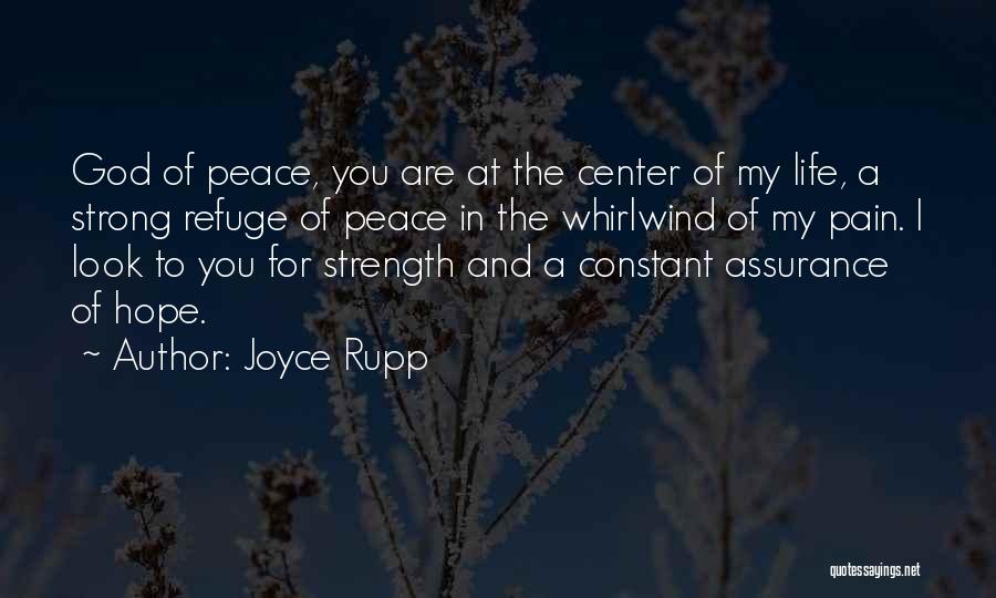 Joyce Rupp Quotes: God Of Peace, You Are At The Center Of My Life, A Strong Refuge Of Peace In The Whirlwind Of