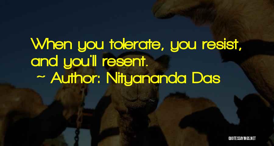 Nityananda Das Quotes: When You Tolerate, You Resist, And You'll Resent.