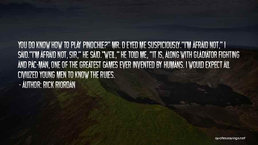 Rick Riordan Quotes: You Do Know How To Play Pinochle? Mr. D Eyed Me Suspiciously.i'm Afraid Not, I Said.i'm Afraid Not, Sir, He