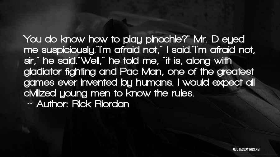 Rick Riordan Quotes: You Do Know How To Play Pinochle? Mr. D Eyed Me Suspiciously.i'm Afraid Not, I Said.i'm Afraid Not, Sir, He