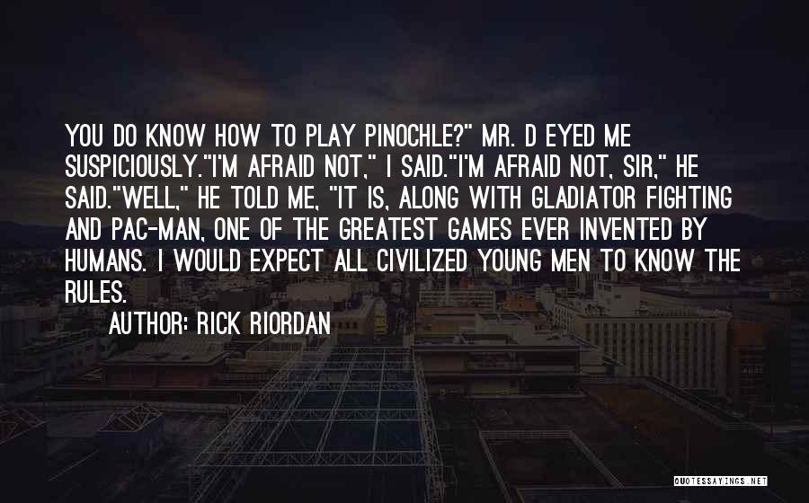 Rick Riordan Quotes: You Do Know How To Play Pinochle? Mr. D Eyed Me Suspiciously.i'm Afraid Not, I Said.i'm Afraid Not, Sir, He