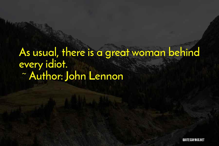 John Lennon Quotes: As Usual, There Is A Great Woman Behind Every Idiot.