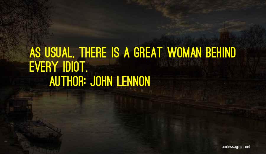John Lennon Quotes: As Usual, There Is A Great Woman Behind Every Idiot.