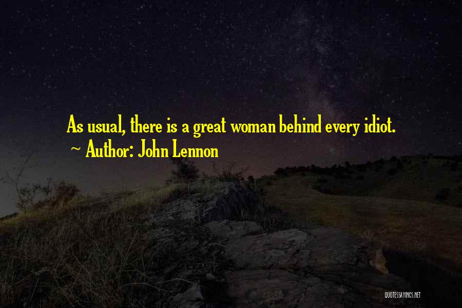 John Lennon Quotes: As Usual, There Is A Great Woman Behind Every Idiot.