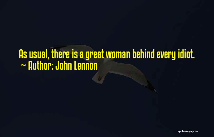 John Lennon Quotes: As Usual, There Is A Great Woman Behind Every Idiot.
