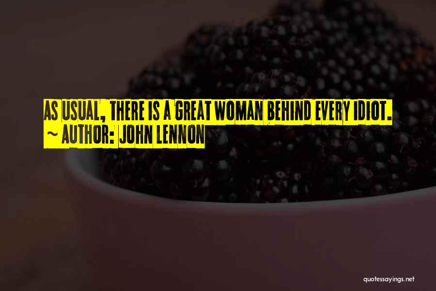 John Lennon Quotes: As Usual, There Is A Great Woman Behind Every Idiot.