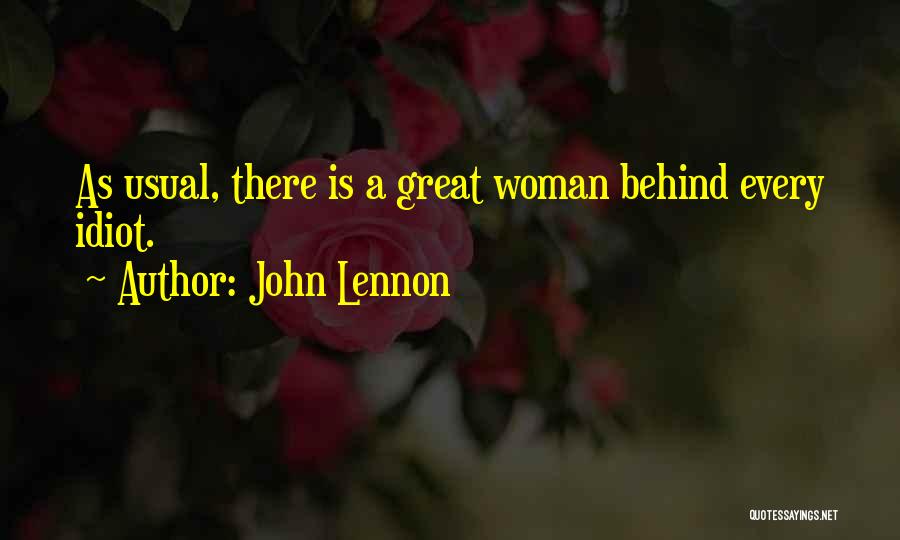 John Lennon Quotes: As Usual, There Is A Great Woman Behind Every Idiot.