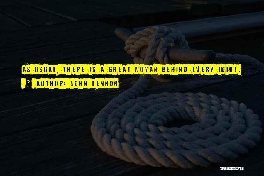 John Lennon Quotes: As Usual, There Is A Great Woman Behind Every Idiot.