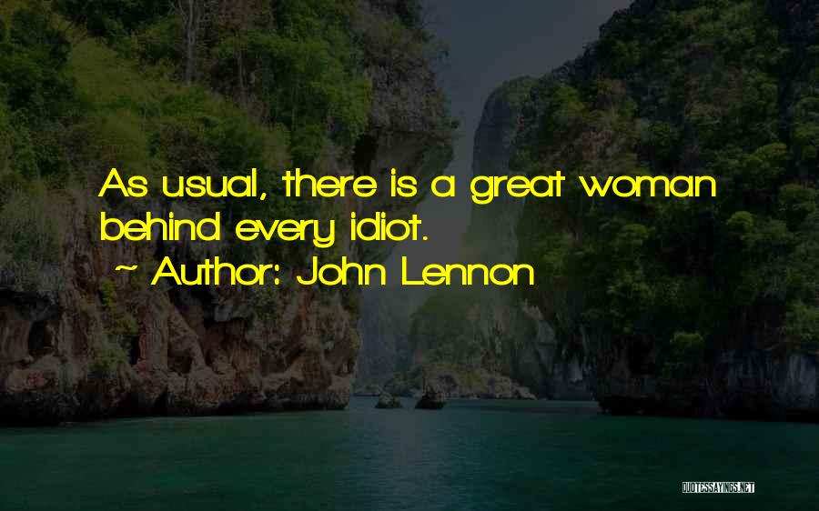 John Lennon Quotes: As Usual, There Is A Great Woman Behind Every Idiot.