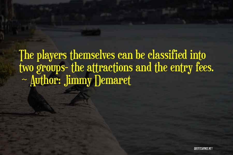 Jimmy Demaret Quotes: The Players Themselves Can Be Classified Into Two Groups- The Attractions And The Entry Fees.