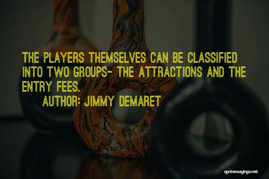 Jimmy Demaret Quotes: The Players Themselves Can Be Classified Into Two Groups- The Attractions And The Entry Fees.