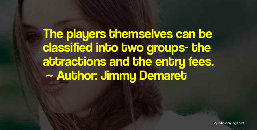 Jimmy Demaret Quotes: The Players Themselves Can Be Classified Into Two Groups- The Attractions And The Entry Fees.