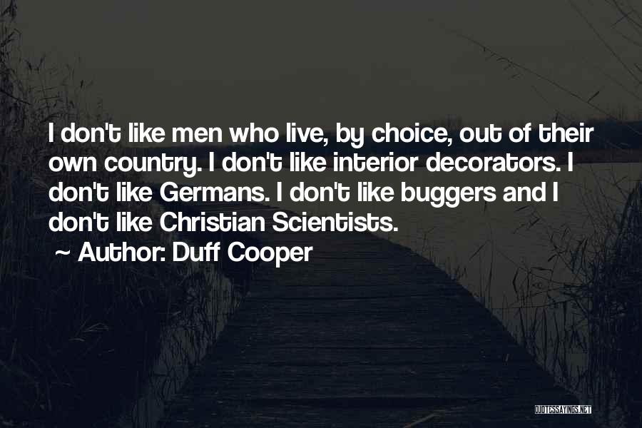 Duff Cooper Quotes: I Don't Like Men Who Live, By Choice, Out Of Their Own Country. I Don't Like Interior Decorators. I Don't