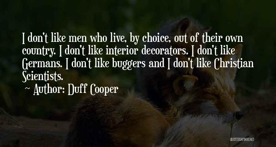Duff Cooper Quotes: I Don't Like Men Who Live, By Choice, Out Of Their Own Country. I Don't Like Interior Decorators. I Don't