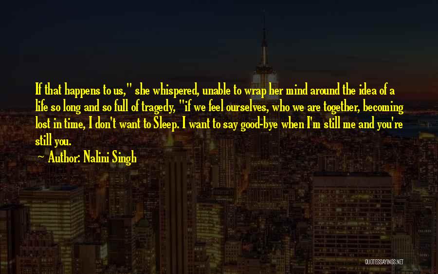 Nalini Singh Quotes: If That Happens To Us, She Whispered, Unable To Wrap Her Mind Around The Idea Of A Life So Long