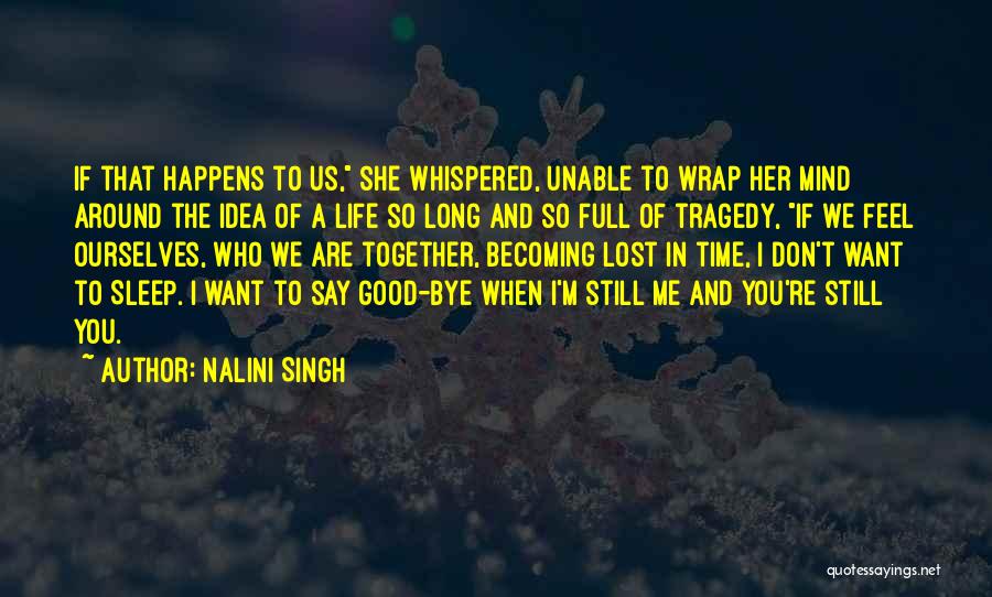 Nalini Singh Quotes: If That Happens To Us, She Whispered, Unable To Wrap Her Mind Around The Idea Of A Life So Long