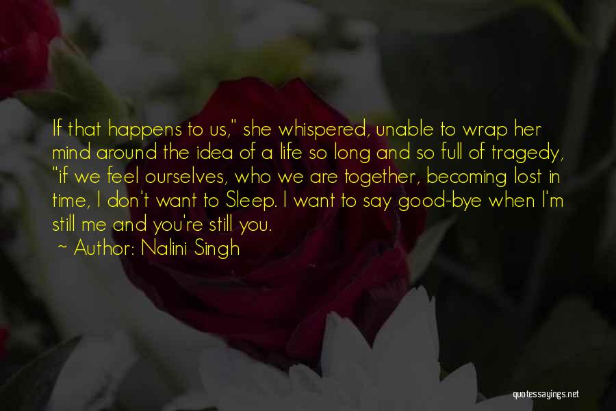 Nalini Singh Quotes: If That Happens To Us, She Whispered, Unable To Wrap Her Mind Around The Idea Of A Life So Long