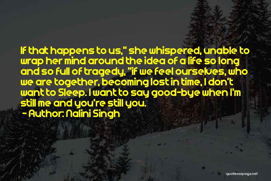 Nalini Singh Quotes: If That Happens To Us, She Whispered, Unable To Wrap Her Mind Around The Idea Of A Life So Long