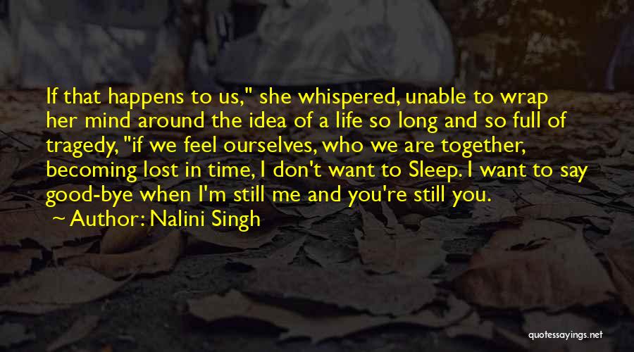 Nalini Singh Quotes: If That Happens To Us, She Whispered, Unable To Wrap Her Mind Around The Idea Of A Life So Long