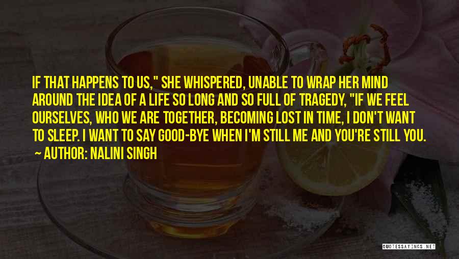 Nalini Singh Quotes: If That Happens To Us, She Whispered, Unable To Wrap Her Mind Around The Idea Of A Life So Long