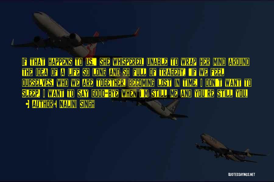 Nalini Singh Quotes: If That Happens To Us, She Whispered, Unable To Wrap Her Mind Around The Idea Of A Life So Long